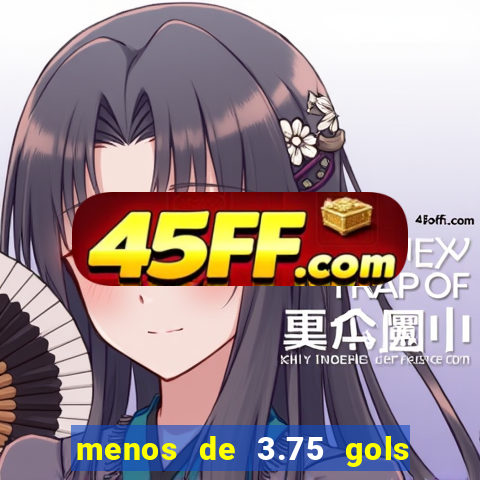 menos de 3.75 gols o que significa